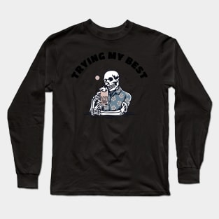 Trying My Best - Skeleton Drink Long Sleeve T-Shirt